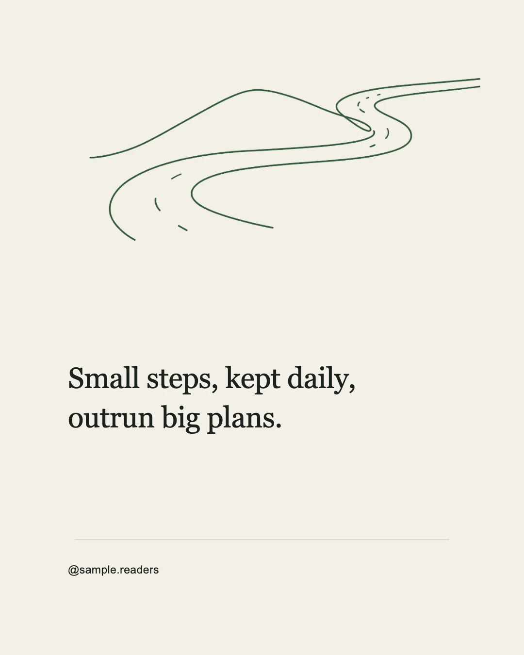 Portrait card with a forest-green line path winding around a hill above Small steps, kept daily, outrun big plans, signed @sample.readers